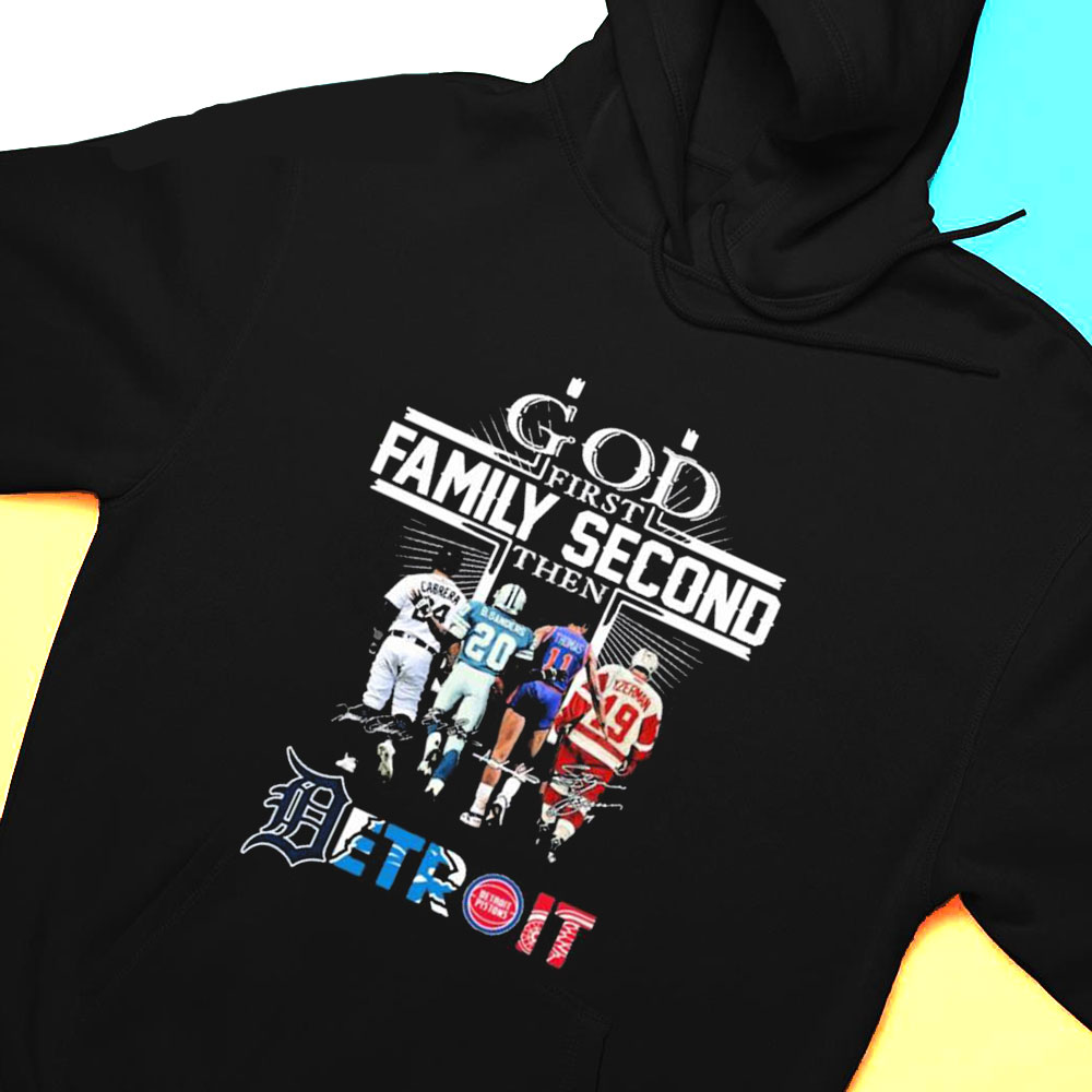God First Family Second Then Detroit Sports Cabrera B Sanders Thomas Yzerman Signature T-shirt