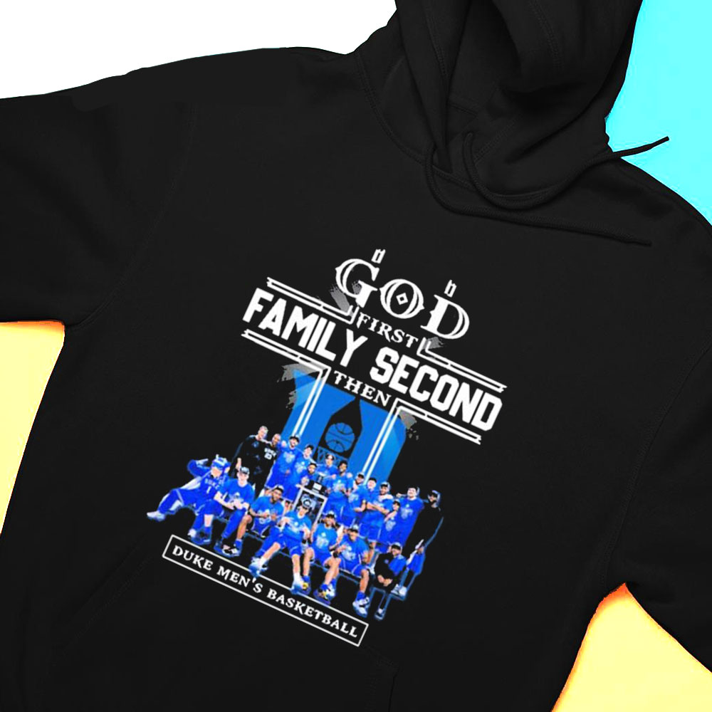God First Family Second Then Duke Mens Basketball Teams T-shirt