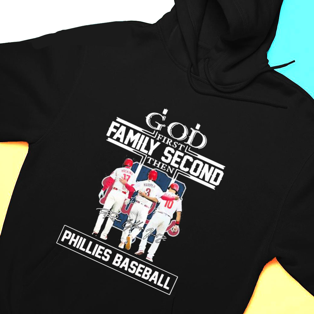 God First Family Second Then Signature Phillies Baseball T-shirt