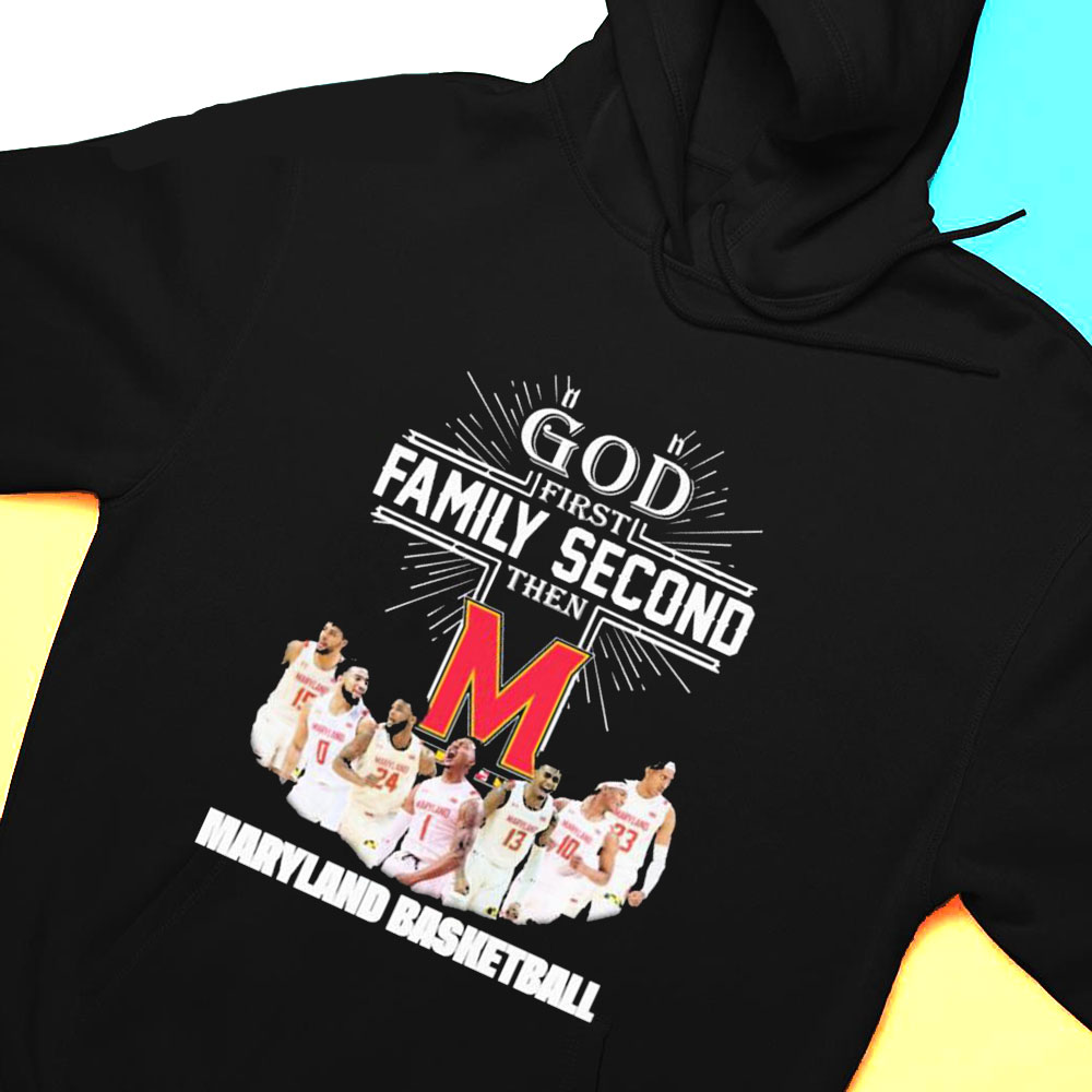 God First Family Second Then Team Sport Maryland Basketball T-shirt