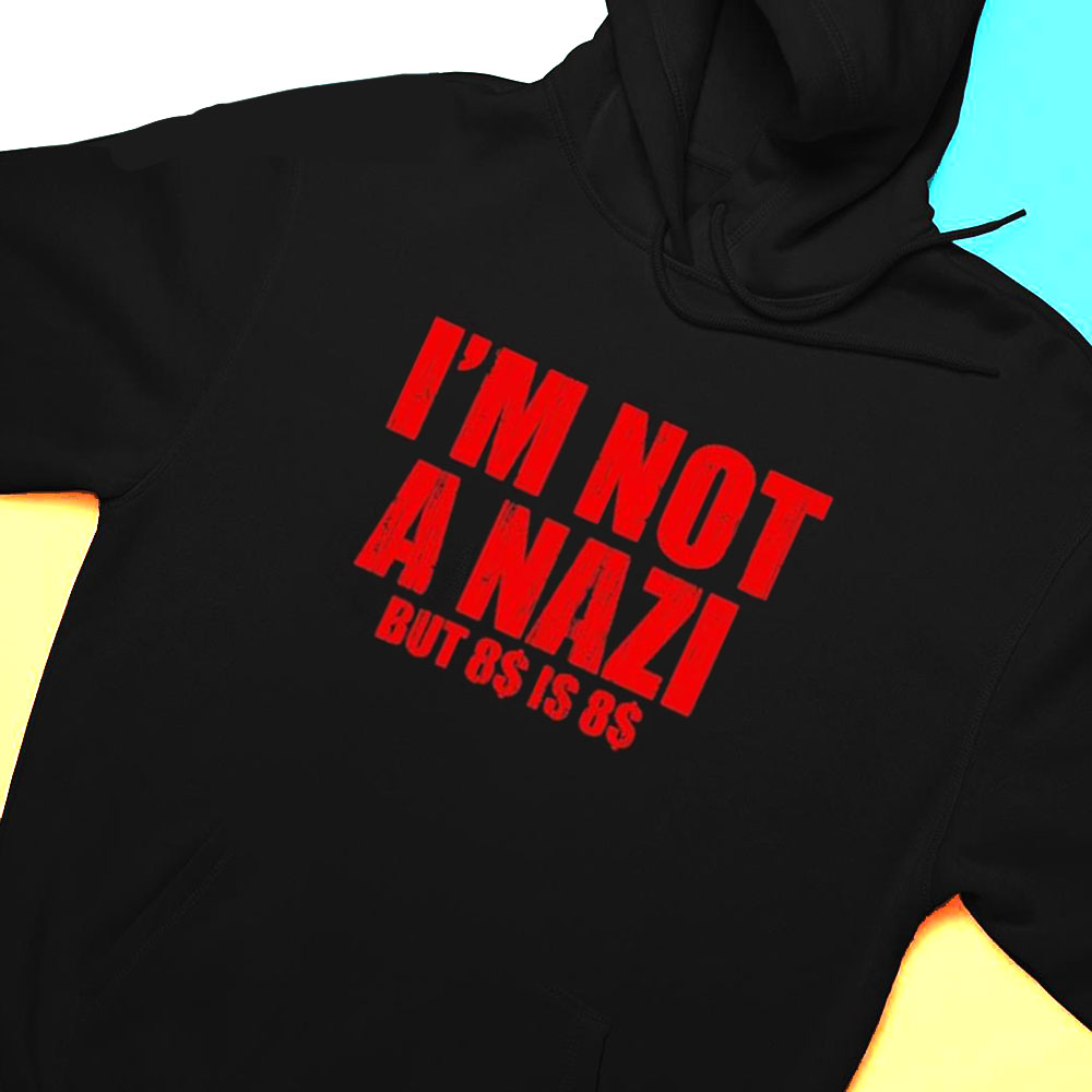 Im Not A Nazi But 8 Is 8 T-shirt