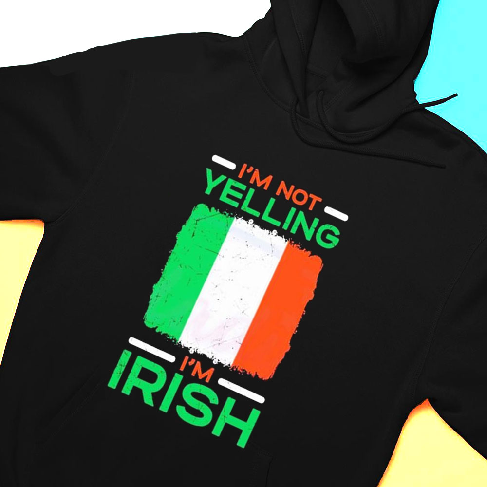 Im Not Yelling Im Irish Happy St Patricks Day T-shirt