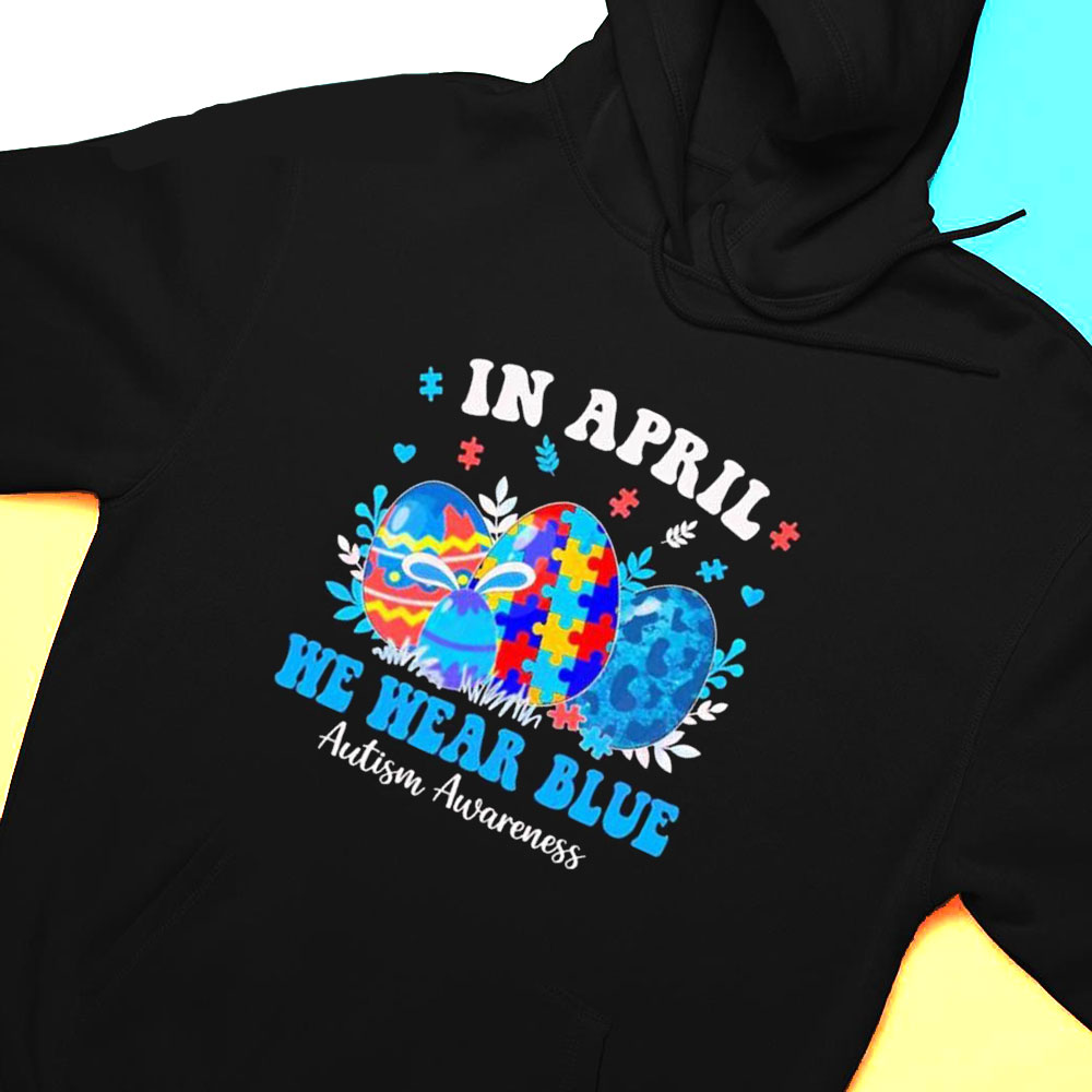 In April We Wear Blue Autism Awareness Autism Easter Egg T-shirt