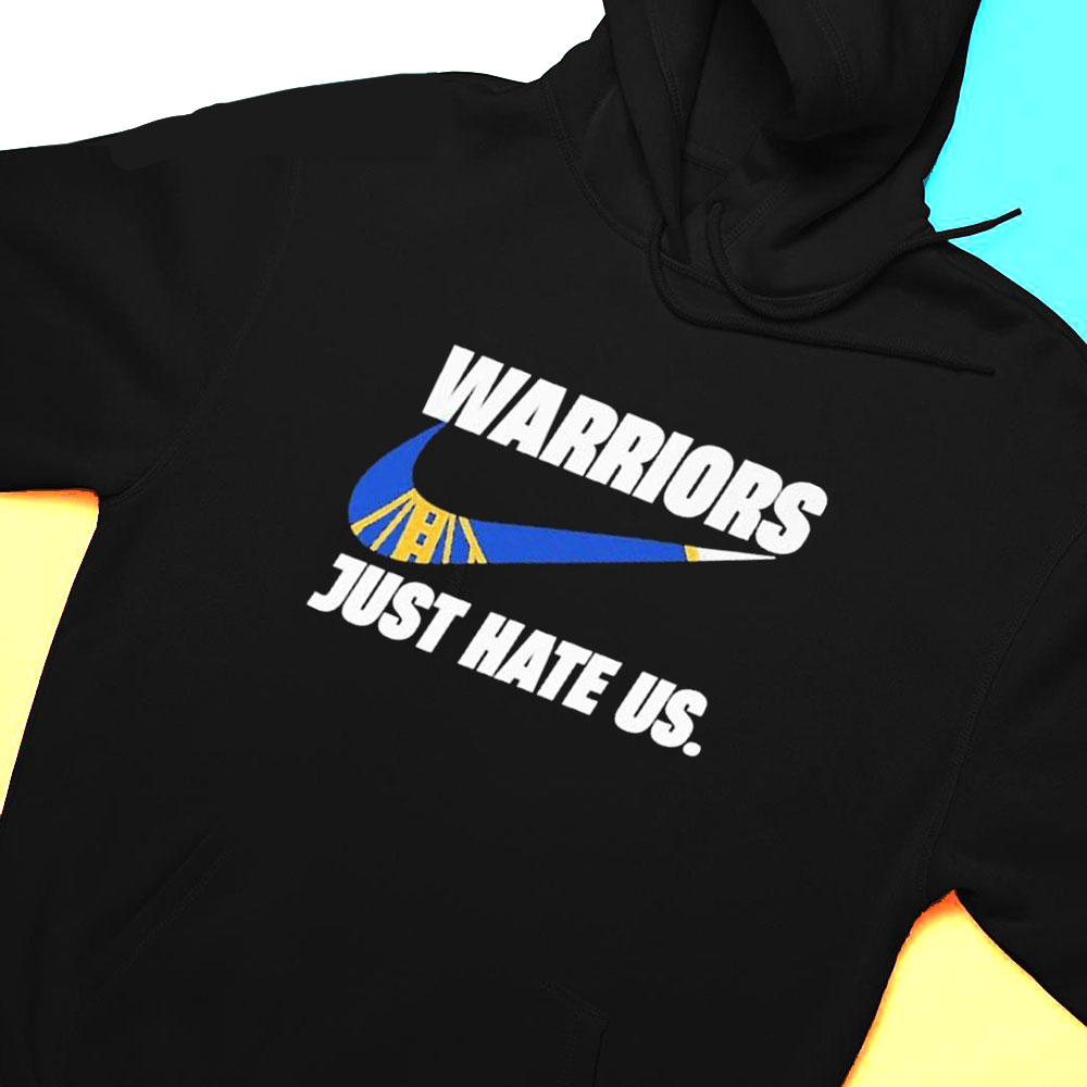 Nike Warriors Just Hate Us Shirt Hoodie