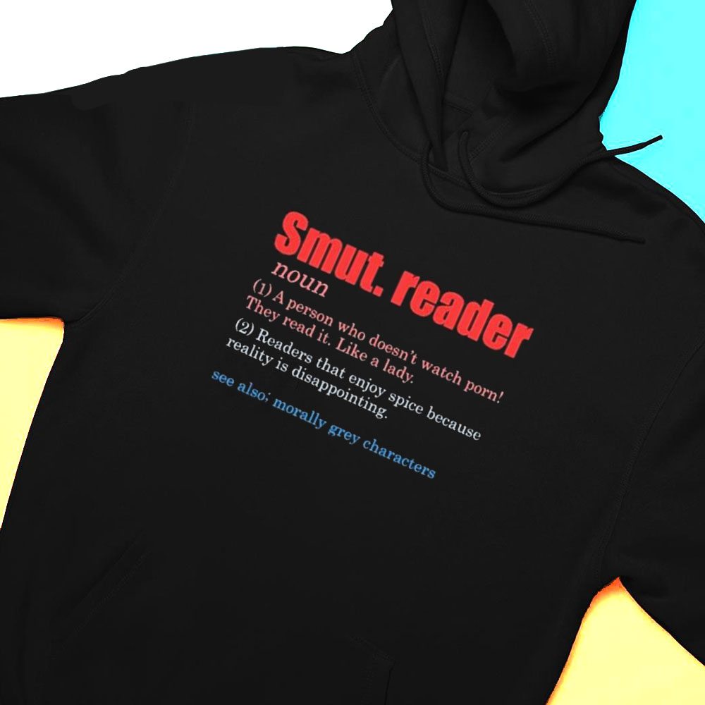 Smut Reader Definition A Person Who Doesnt Watch Porn Shirt Hoodie