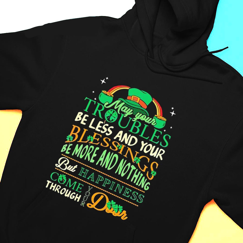 St Patricks Day Funny Quote May Your Troubles T-shirt