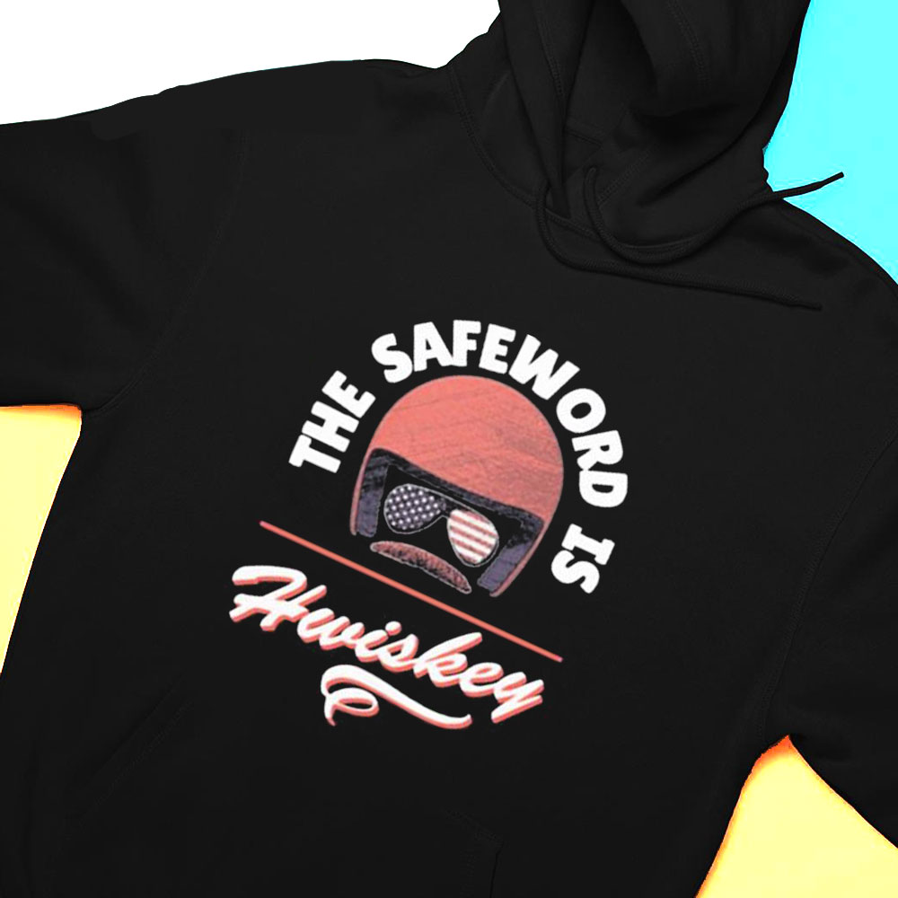 The Safeword Is Whiskey T-shirt