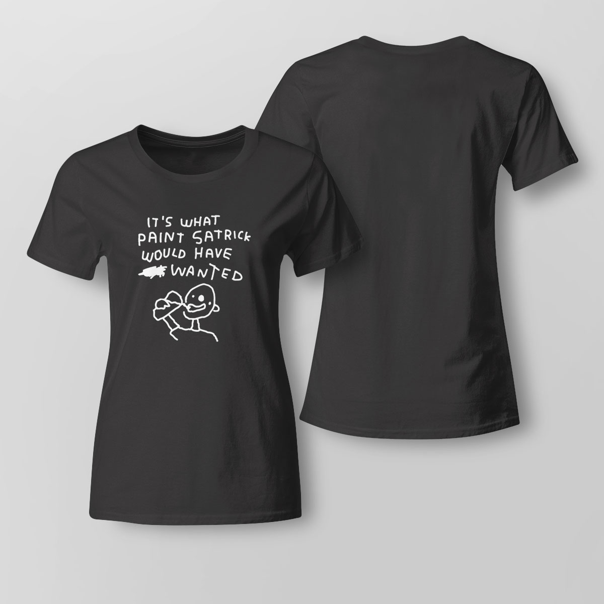 Its What Paint Satrick Would Have Wanted Funny 2023 T-shirt Its What Paint Satrick Would Have Wanted Funny 2023 T-shirt