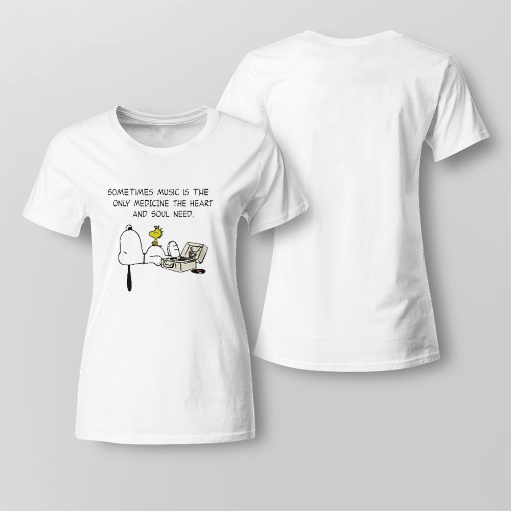 Snoopy Sometimes Music Is The Only Medicine The Heart And Soul Need T Shirt