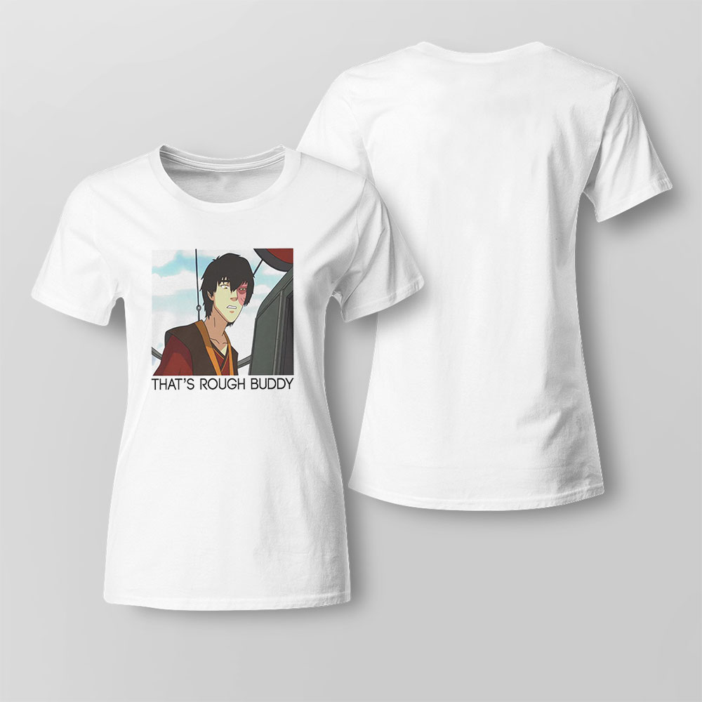 Thats Rough Buddy Shirt Ladies Tee