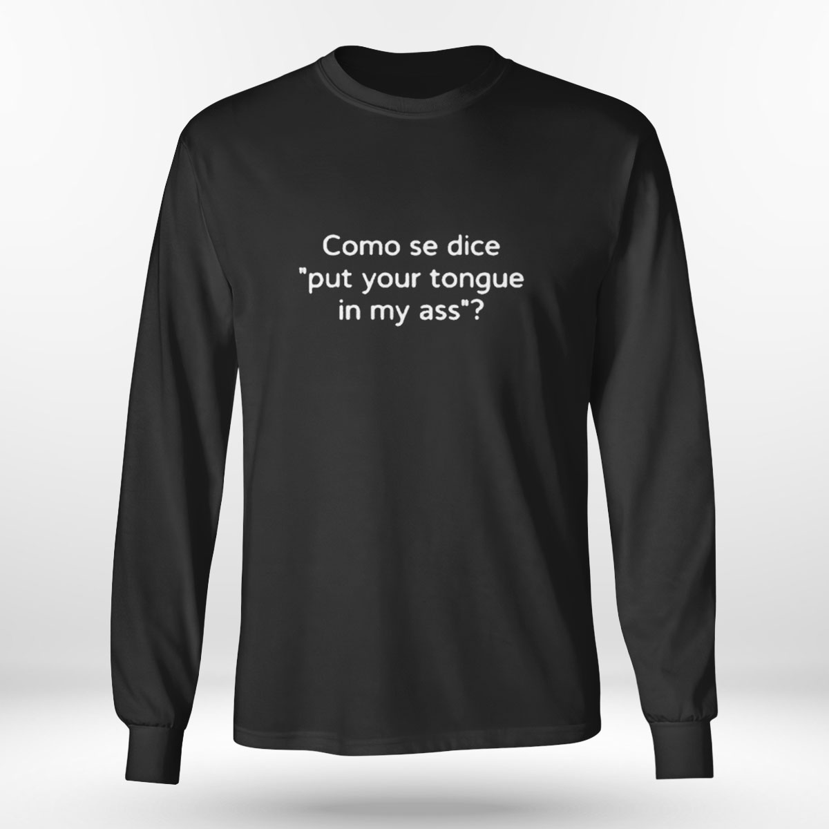 Como Se Dice Put Your Tongue In My Ass T-shirt Como Se Dice Put Your Tongue In My Ass T-shirt