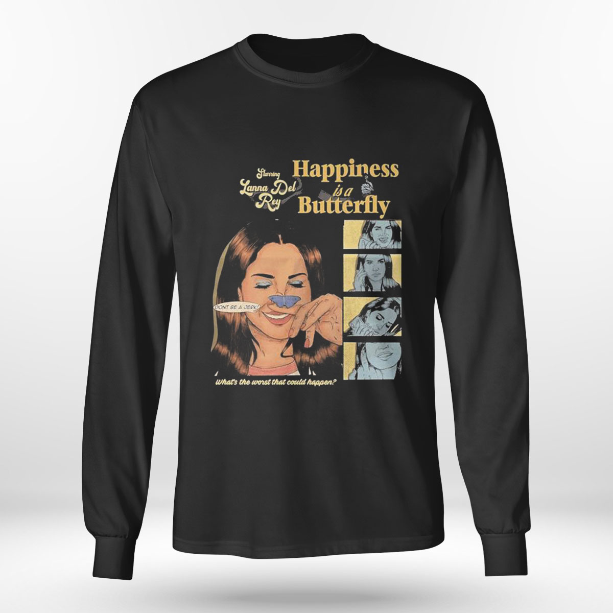 Happiness Is A Butterfly What S The Worst That Could Happen T-shirt Happiness Is A Butterfly What S The Worst That Could Happen T-shirt