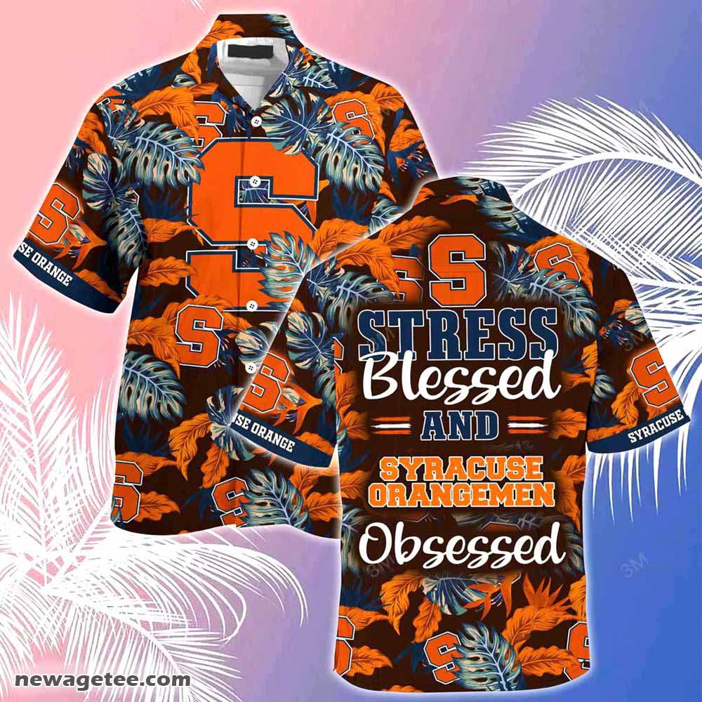 Syracuse Orange Summer Beach Hawaiian Shirt Stress Blessed Obsessed
