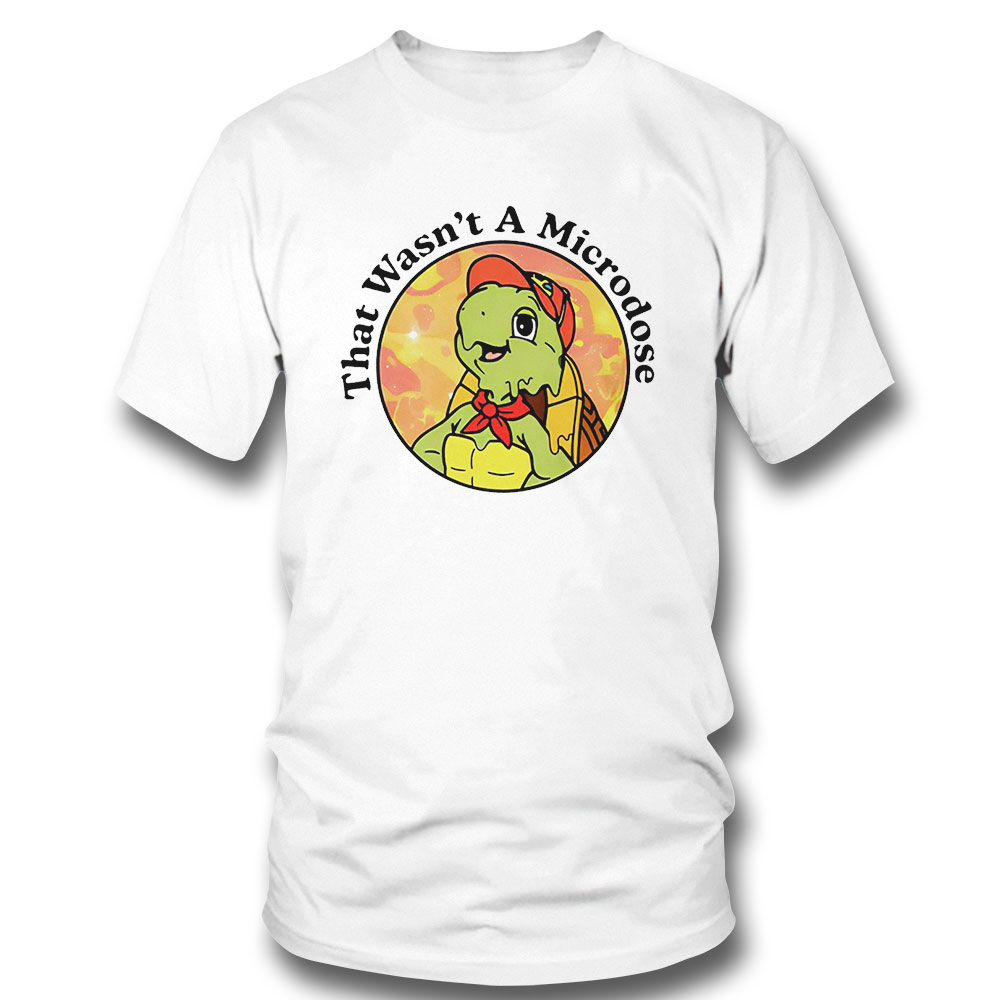 Turtle That Wasnt Microdose 2023 T-shirt