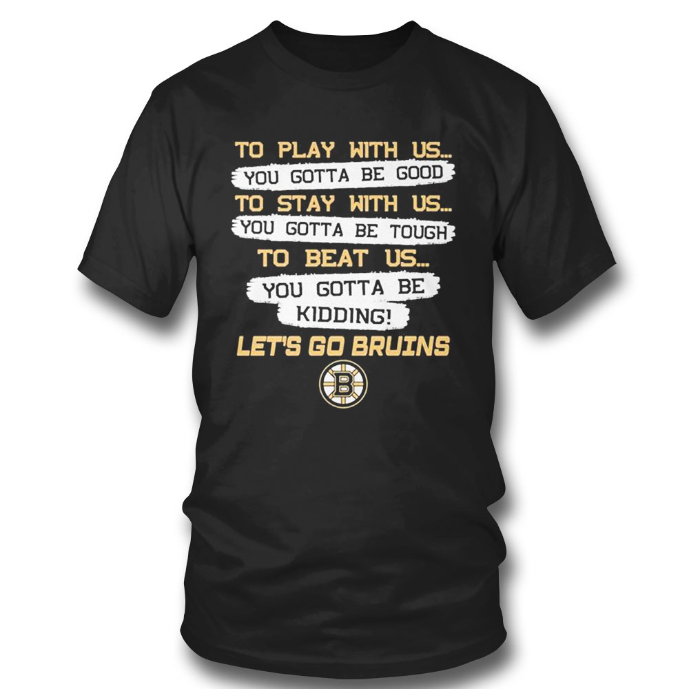 Boston Bruins To Play With Us Lets Go Bruins 2023 T-shirt