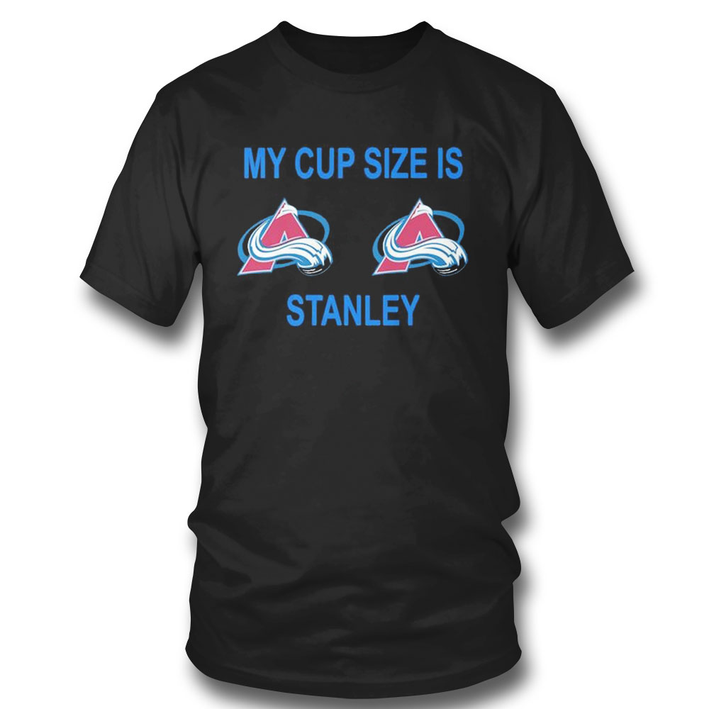 Colorado Avalanche My Cup Size Is Stanley Nhl 2023 T-shirt