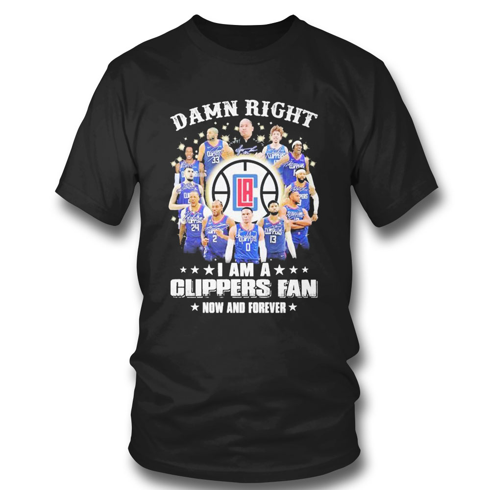 Damn Right I Am A La Clippers Fan Now And Forever Signatures 2023 T-shirt