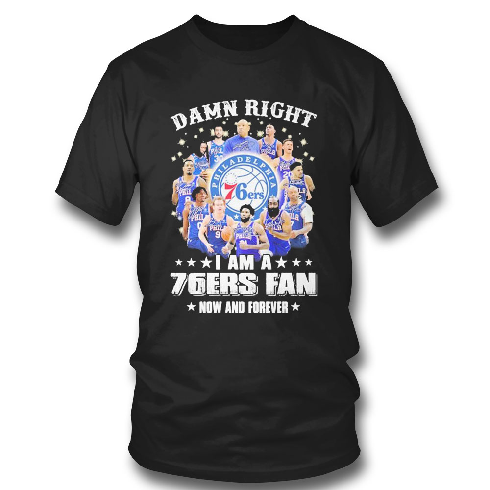 Damn Right I Am A Phila 76ers Fan Now And Forever 2023 Signatures T-shirt