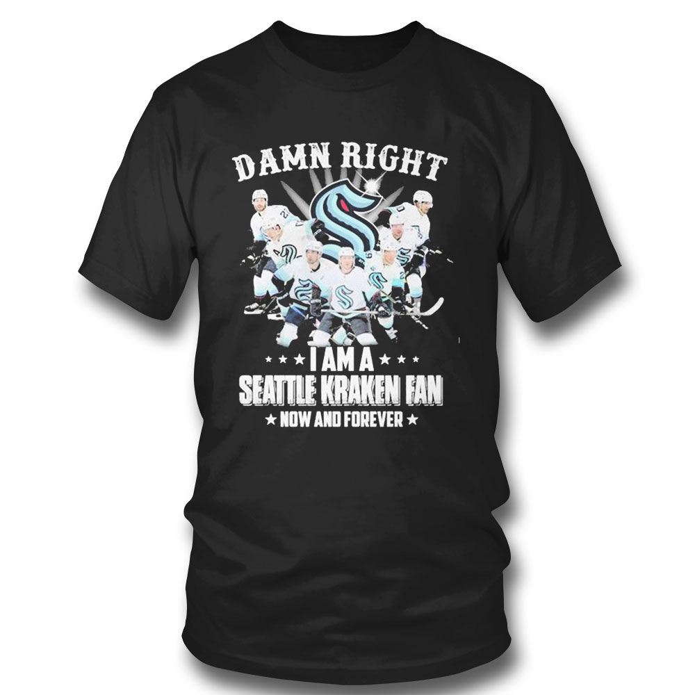Damn Right I Am A Seattle Kraken Hockey Fan Now And Forever T-shirt