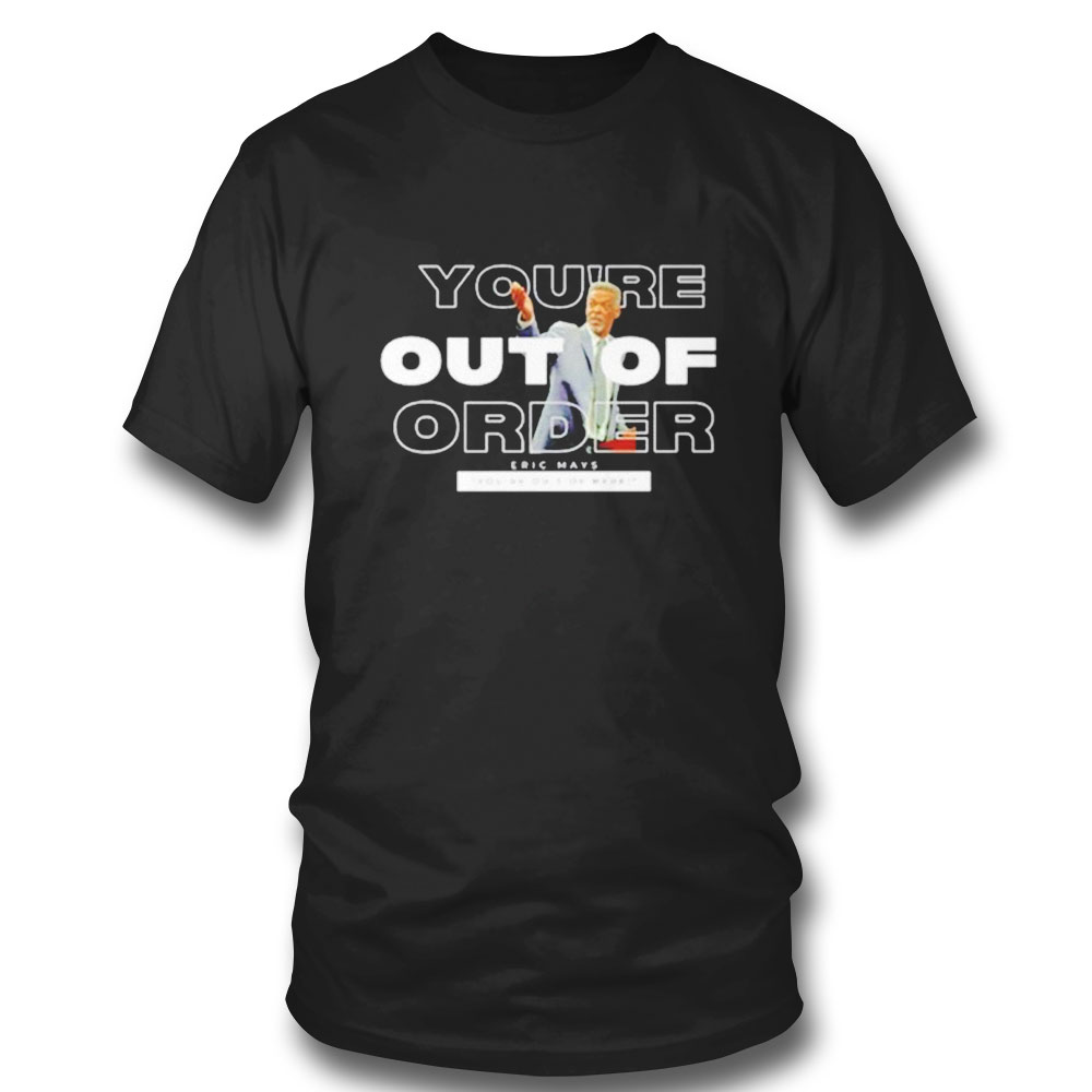 Eric Mays Youre Out Of Order New T-shirt