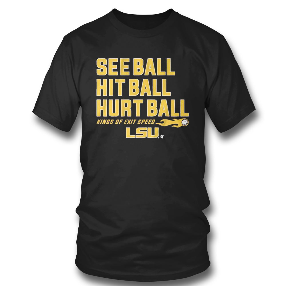 Lsu Baseball See Ball Hit Ball Hurt Ball T-shirt Lsu Baseball See Ball Hit Ball Hurt Ball T-shirt