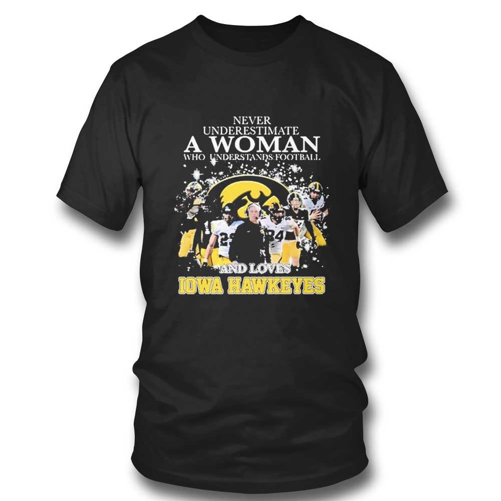 Never Underestimate A Woman Who Understands Football Team And Loves Iowa Hawkeyes 2023 T-shirt