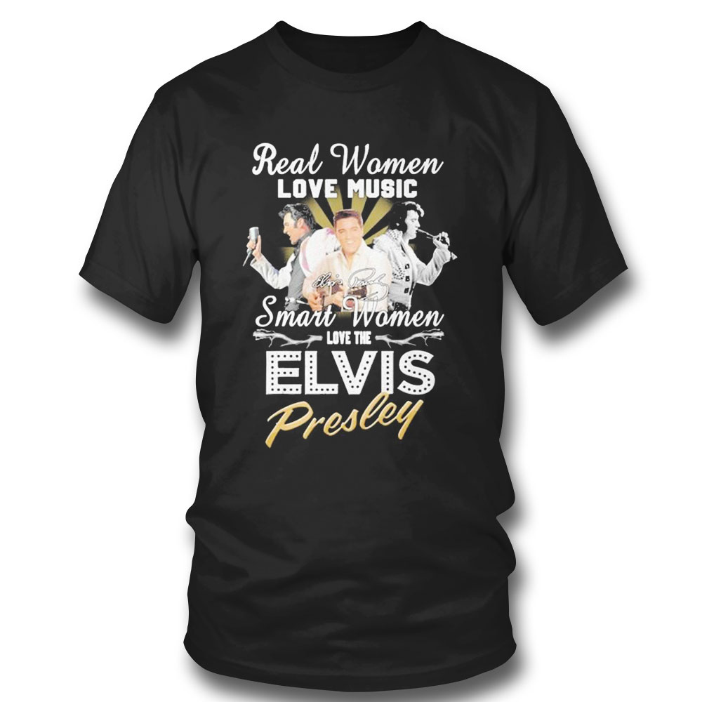Real Women Love Music Smart Women Love The Elvis Presley Signature T-shirt