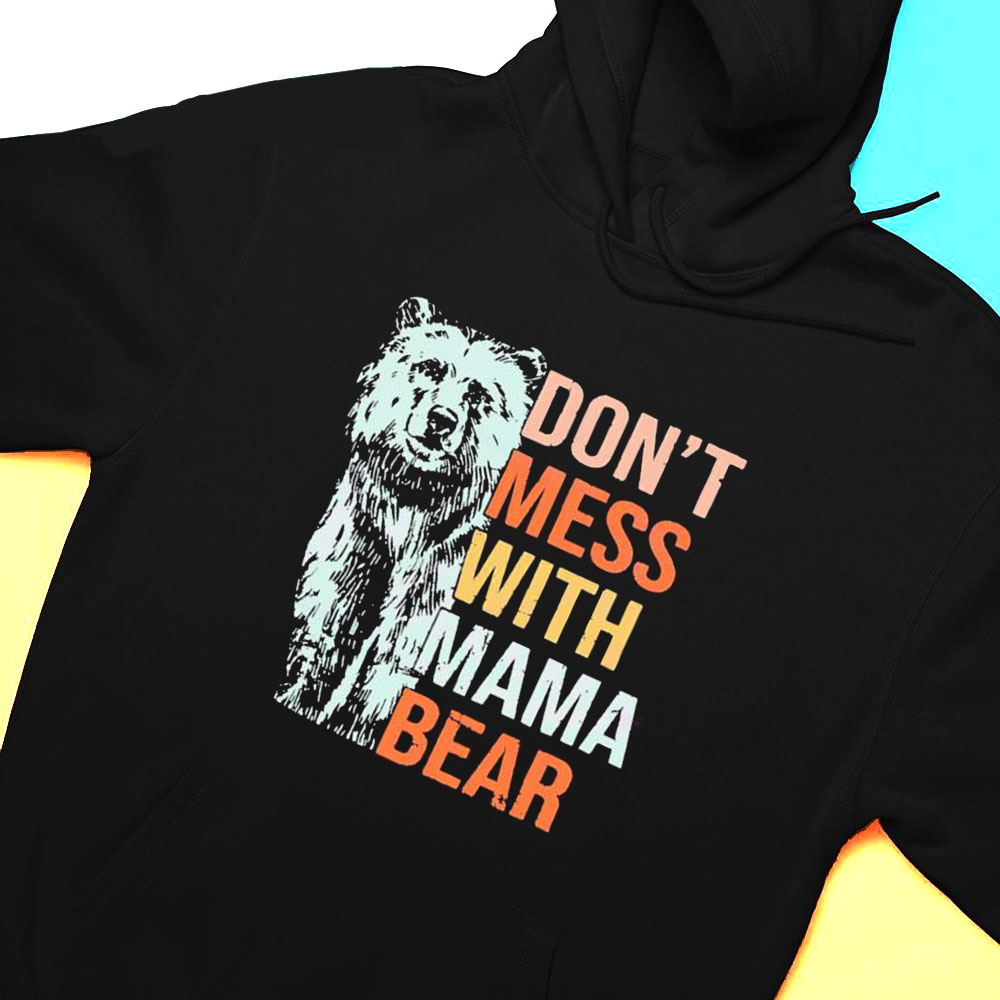 Dont Mess With Mama Bear Happy Mothers Day T-shirt