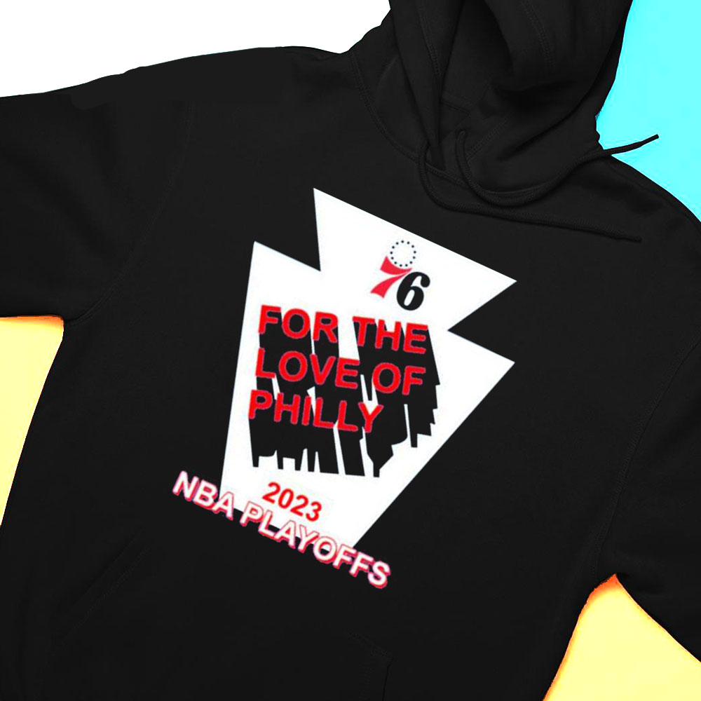 For The Love Of Philly 2023 Nba Playoff Sixers Philadelphia 76ers T-shirt