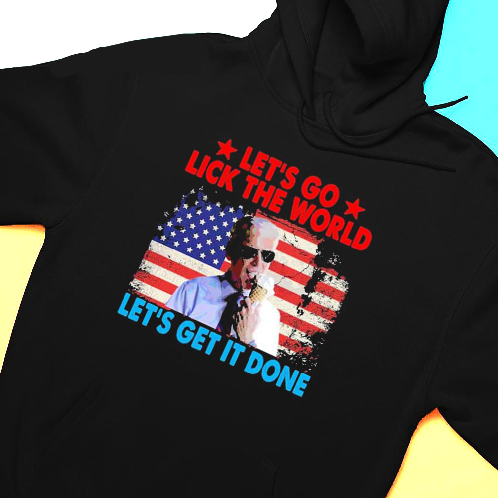 Lets Go Lick The World Lets Get It Done Funny Joe Biden T T-shirt