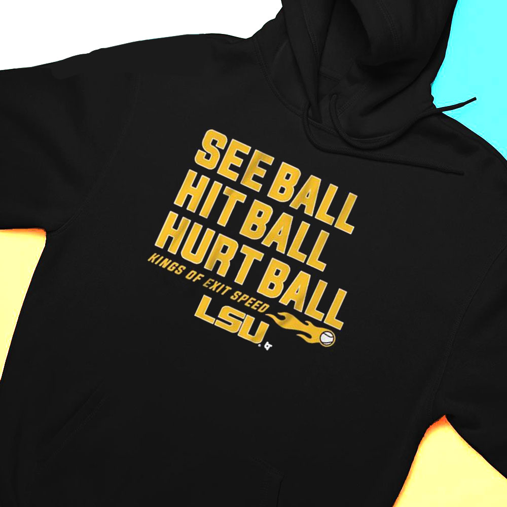 Lsu Baseball See Ball Hit Ball Hurt Ball T-shirt Lsu Baseball See Ball Hit Ball Hurt Ball T-shirt