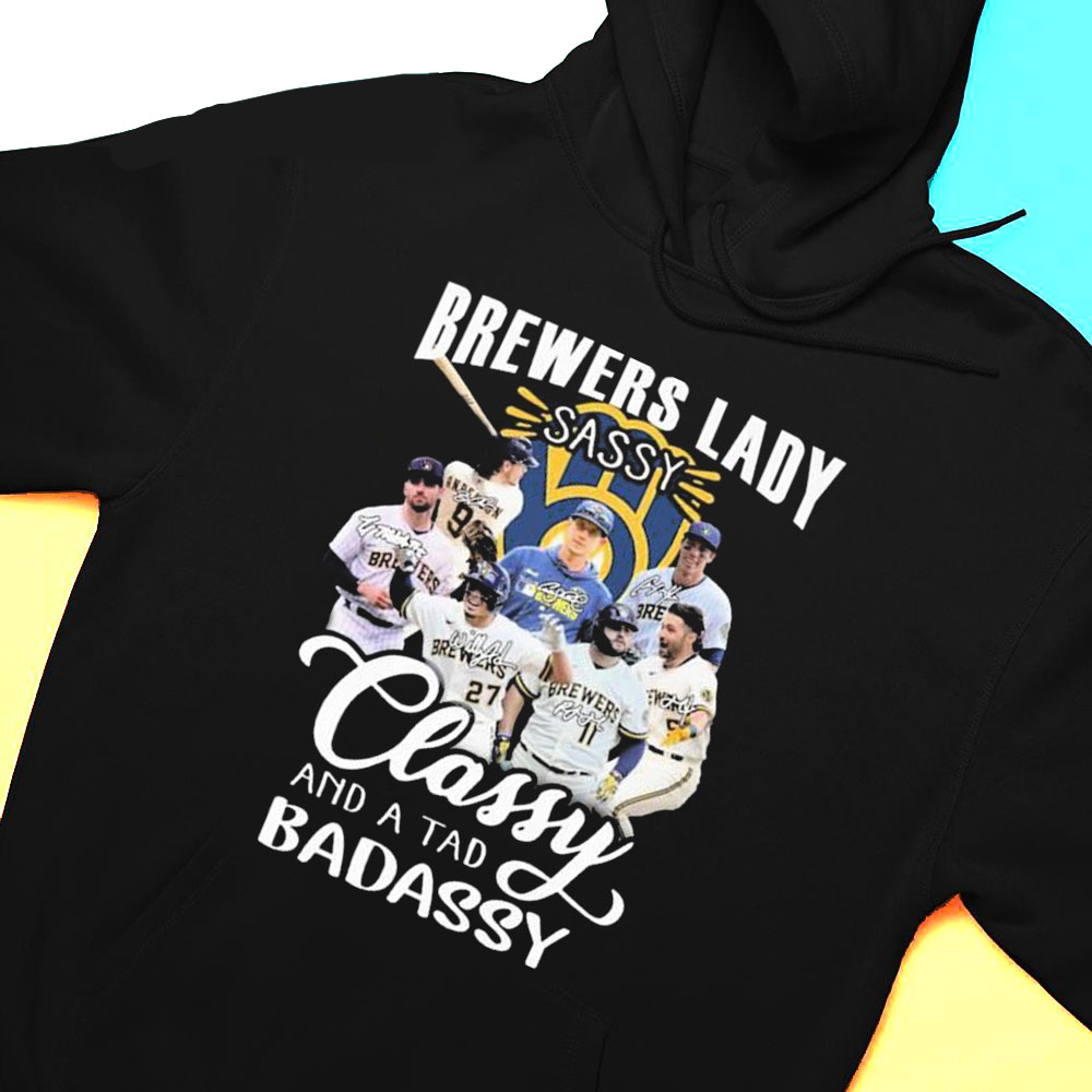 Milwaukee Brewers Team Lady Sassy Classy And A Tad Badassy Signatures T-shirt