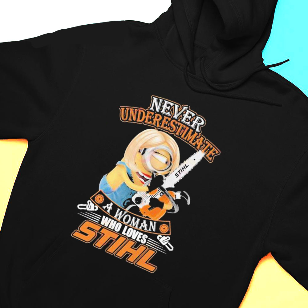 Never Underestimate A Woman Who Loves Minion Hug Stihl T-shirt