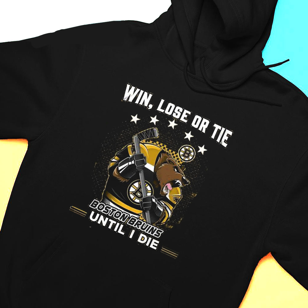 Win Lose Or Tie Boston Bruins Until I Die Shirt