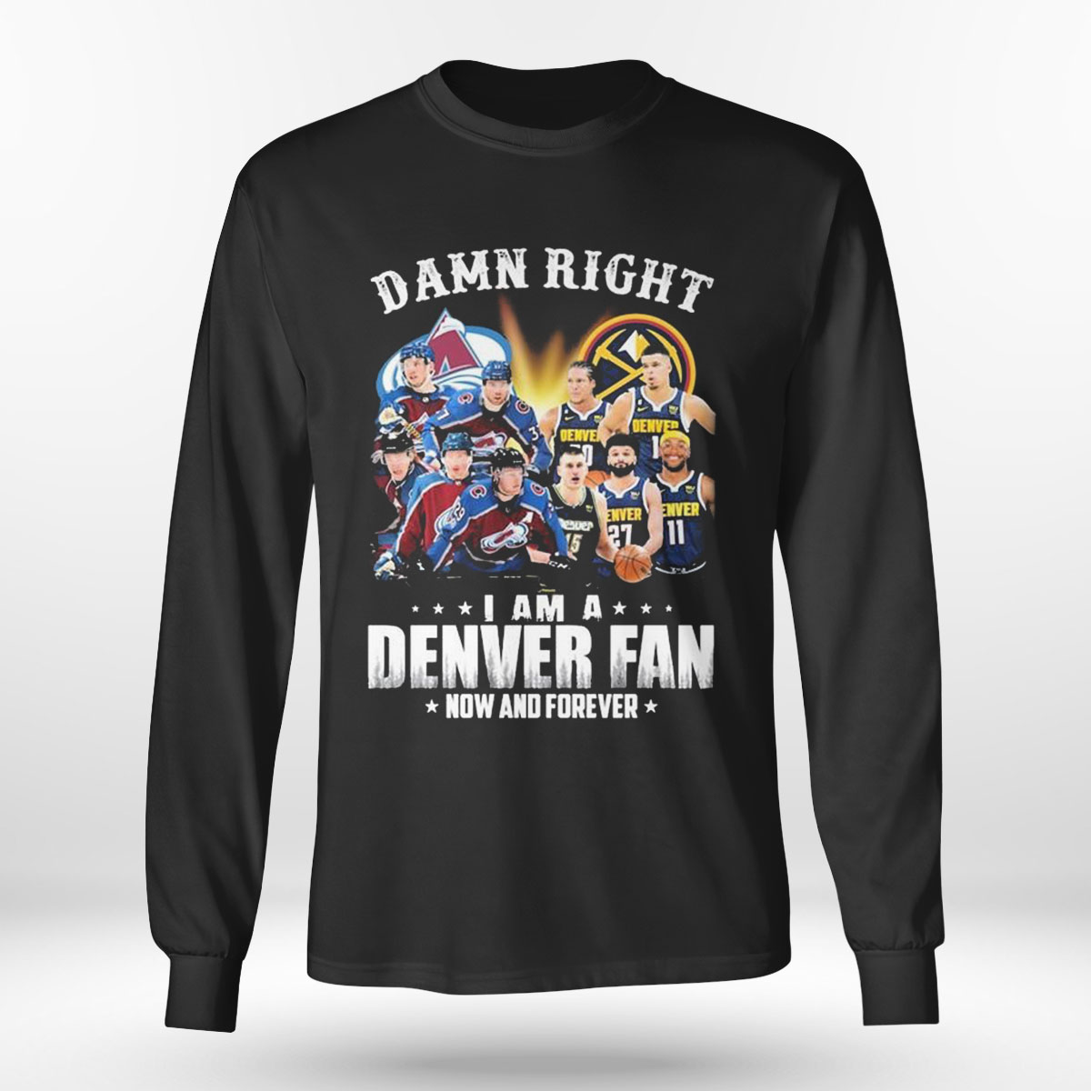 Damn Right I Am A Denver Sports Teams Fan Now And Forever T-shirt