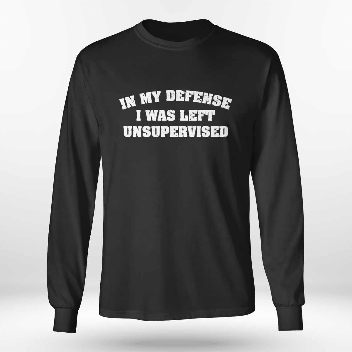 In My Defense I Was Left Unsupervised T-shirt