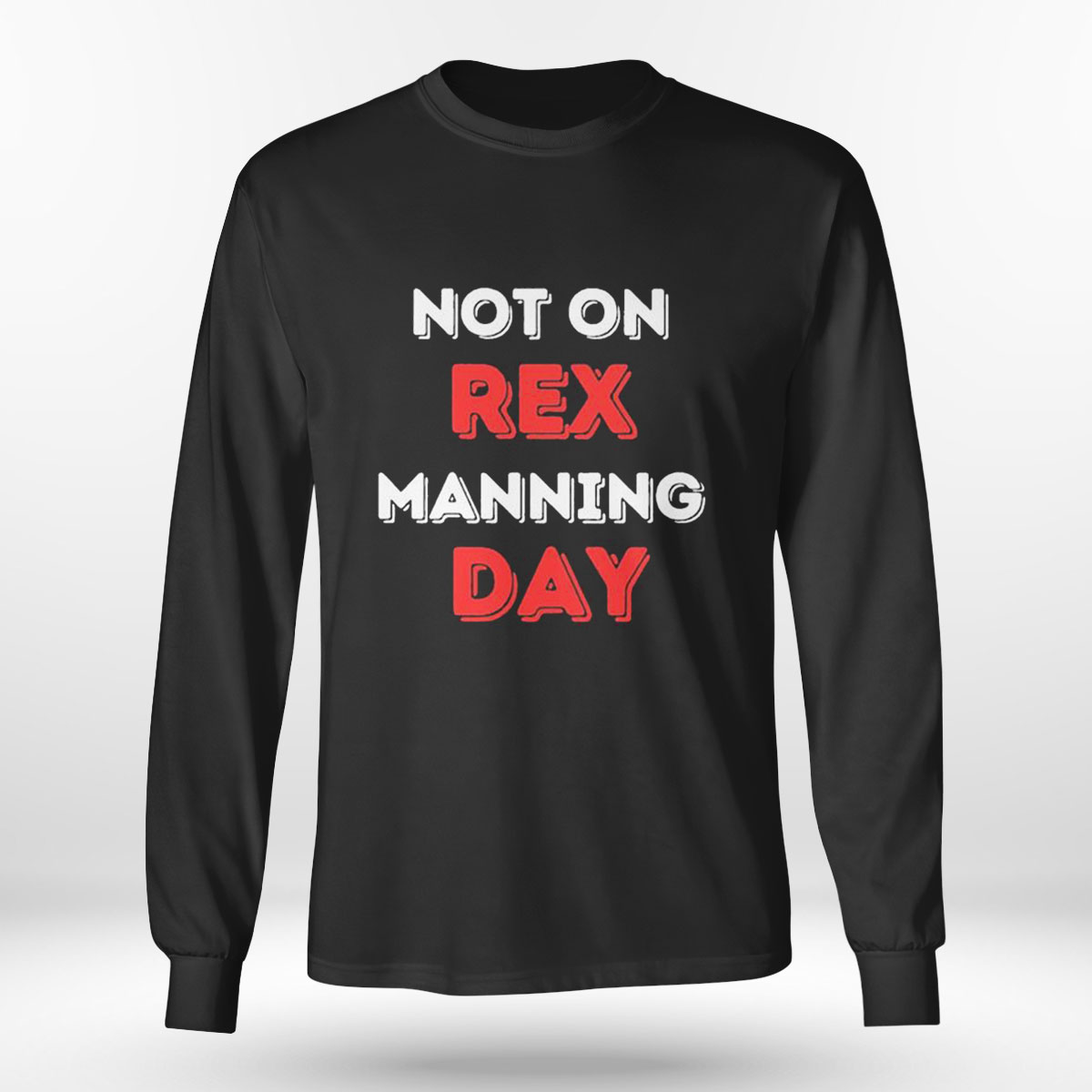 Not On Rex Manning Day T-shirt
