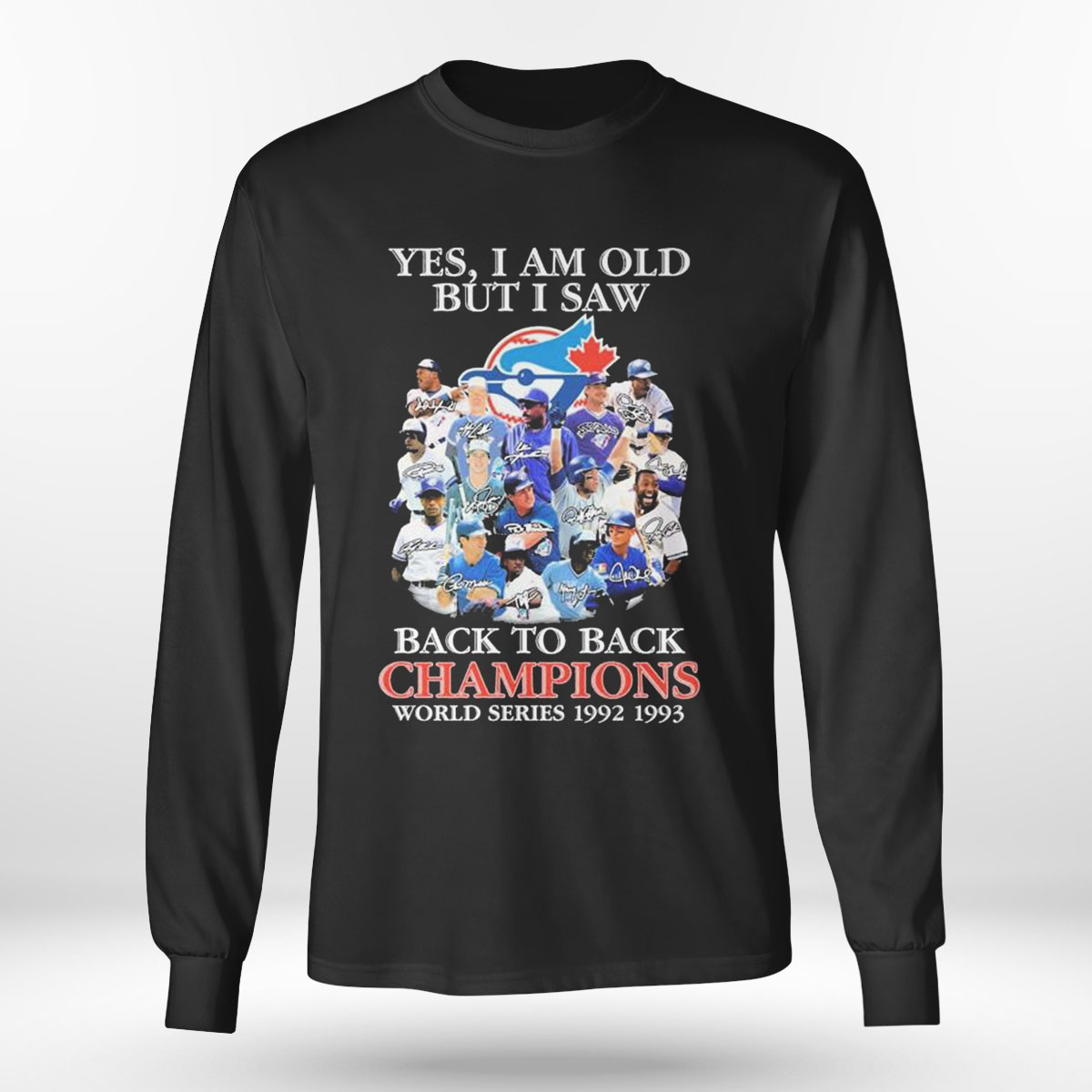 Toronto Blue Jays Yes I Am Old But I Saw Back 2 Back World Series Champions 1992 1993 Signatures T-shirt