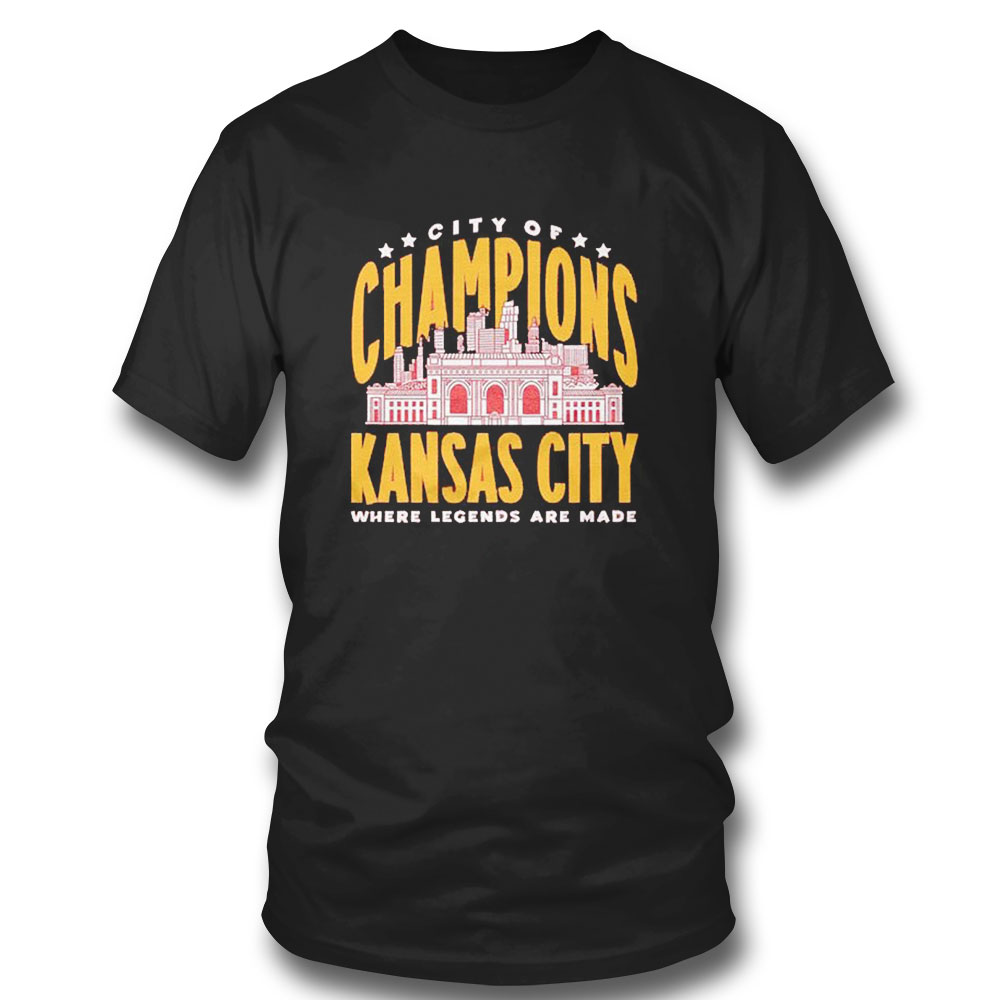 City Of Champions Kansas City Where Legends Are Made Shirt City Of Champions Kansas City Where Legends Are Made Shirt