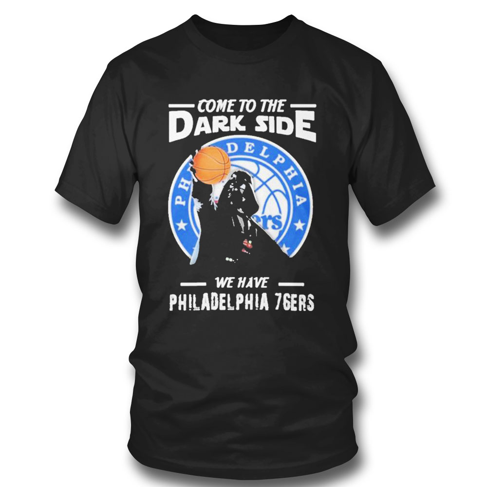 Come To The Dark Side We Have Philadelphia 76ers Star Wars Darth Vader T-shirt Come To The Dark Side We Have Philadelphia 76ers Star Wars Darth Vader T-shirt