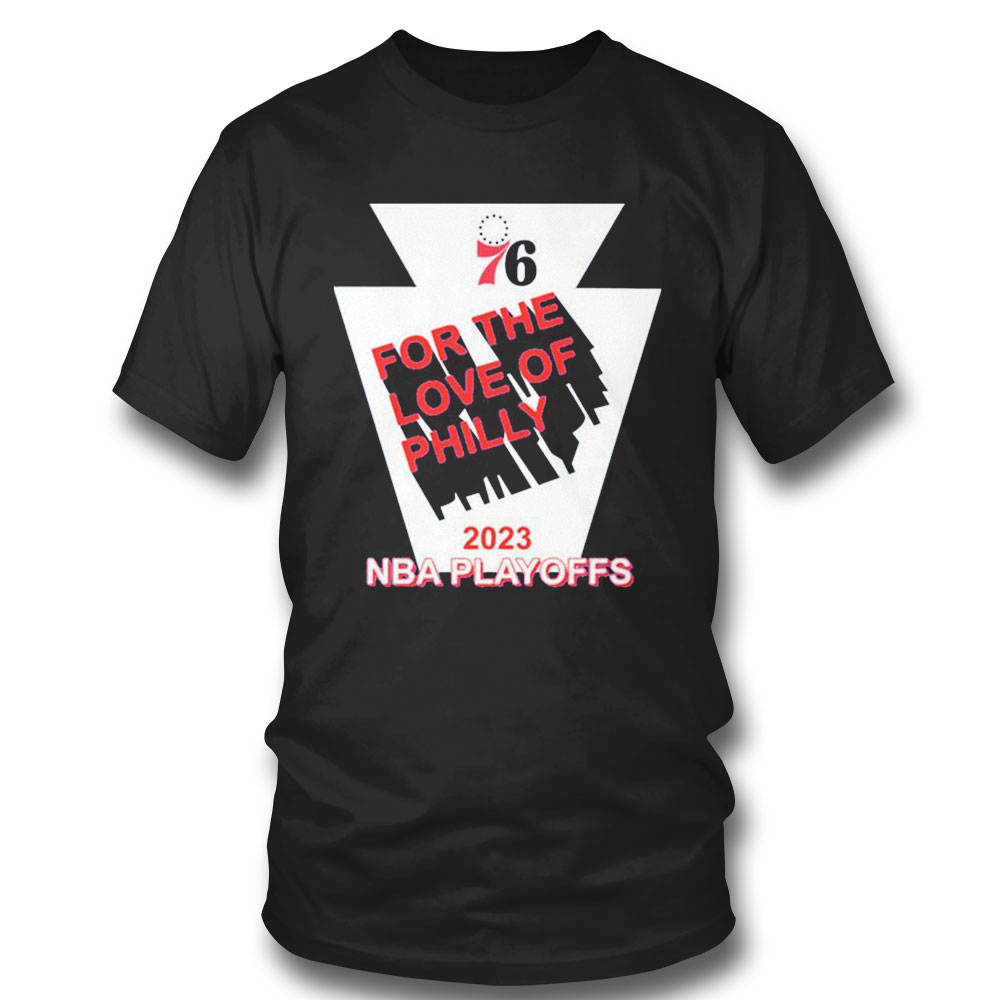 For The Love Of Philly 2023 Nba Playoff Sixers Philadelphia 76ers T-shirt