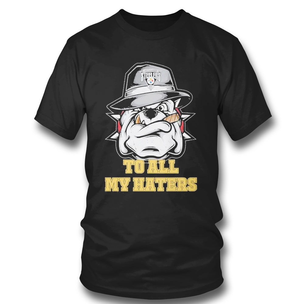 Gangster Pitbull Fedora Hat Pittsburgh Steelers To All My Haters Shirt