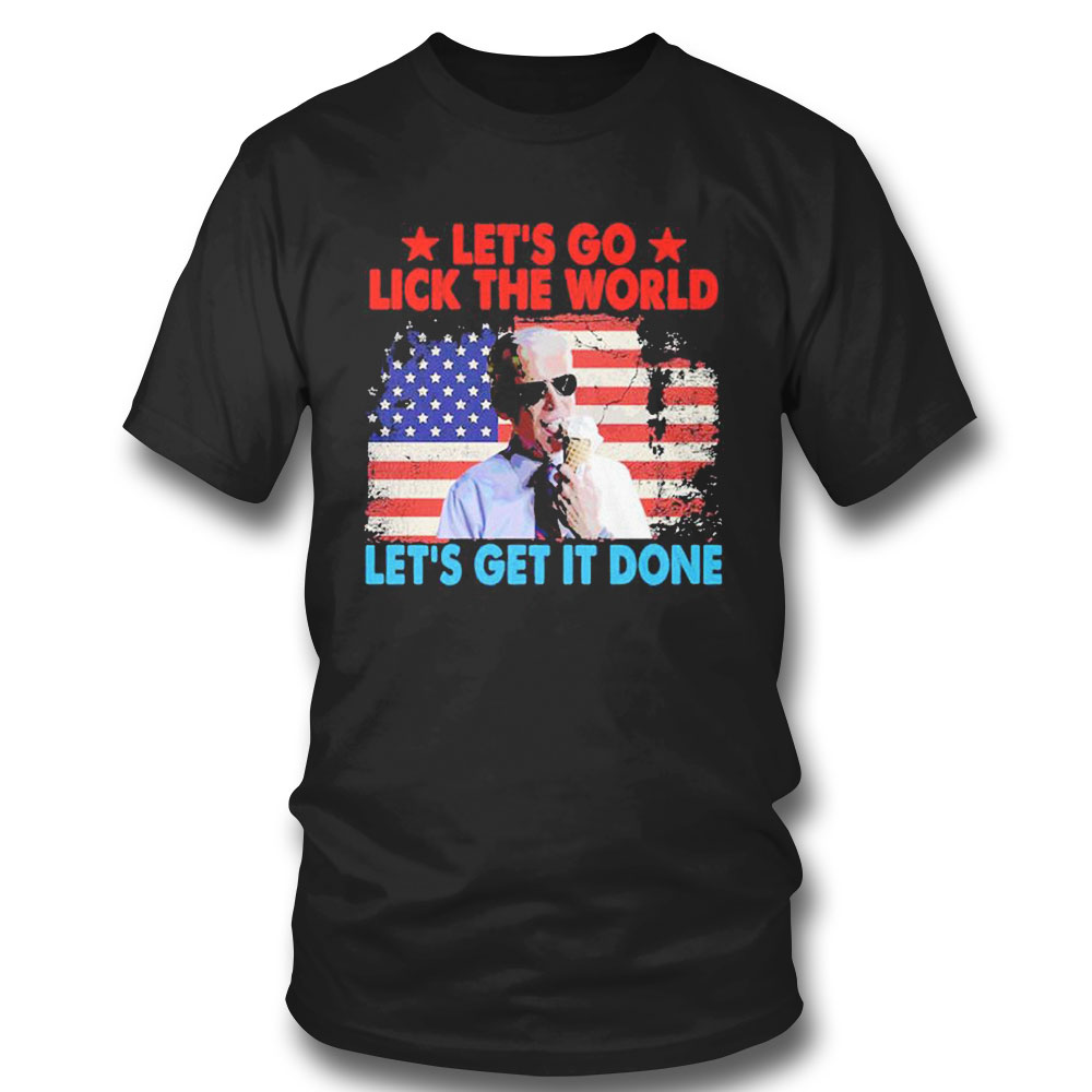 Lets Go Lick The World Lets Get It Done Funny Joe Biden T T-shirt Lets Go Lick The World Lets Get It Done Funny Joe Biden T T-shirt