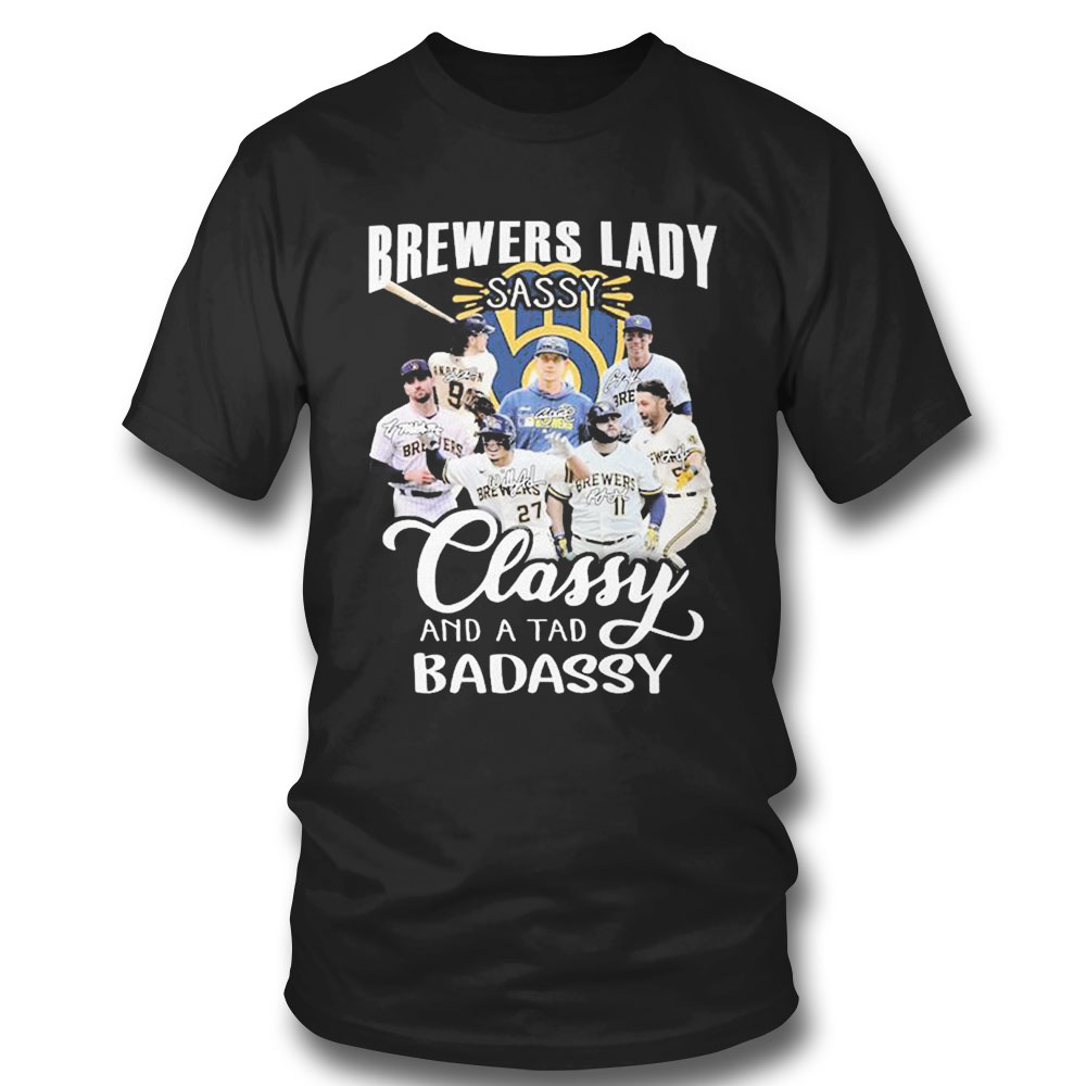 Milwaukee Brewers Team Lady Sassy Classy And A Tad Badassy Signatures T-shirt