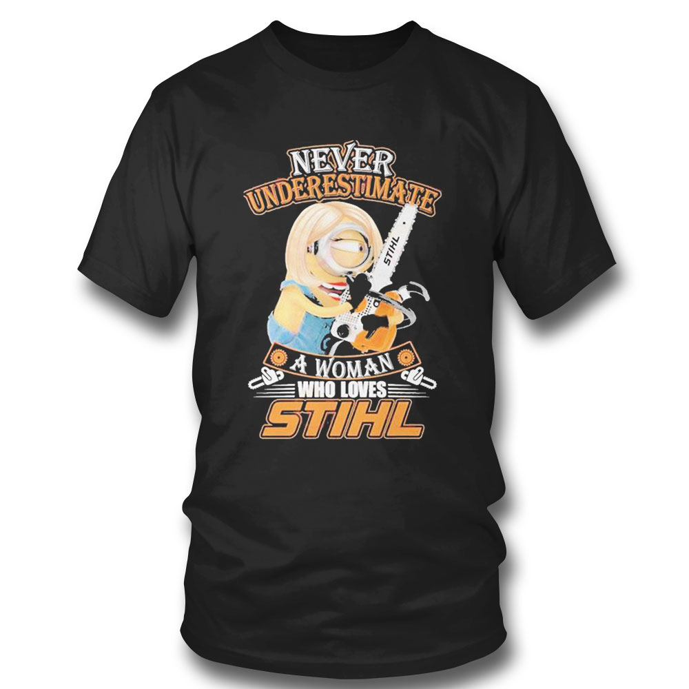 Never Underestimate A Woman Who Loves Minion Hug Stihl T-shirt