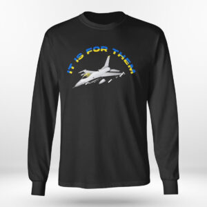 Longsleeve Joe Biden It Is For Them Ukraine F16 Fighter Jet T Shirt 2