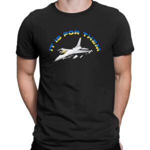 Shirt black Joe Biden It Is For Them Ukraine F16 Fighter Jet T Shirt 2