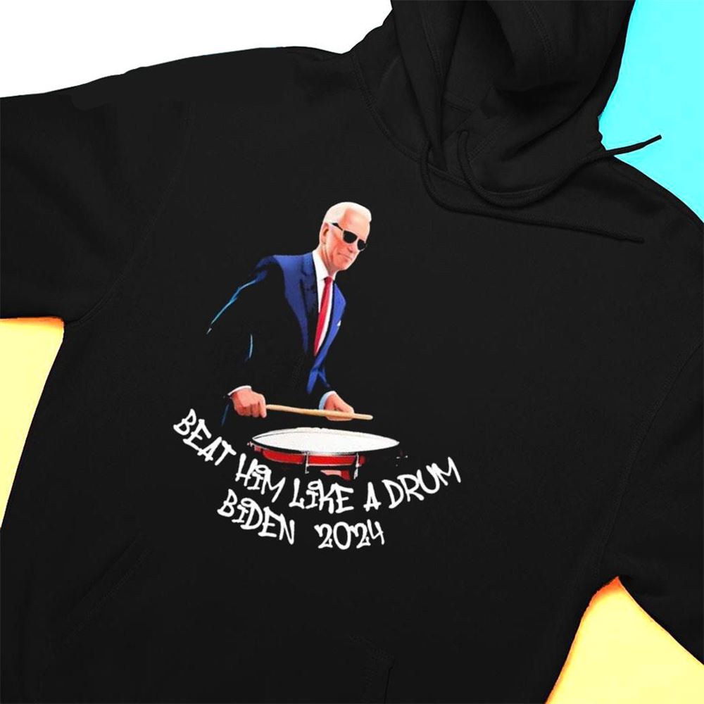 Beat Him Like A Drum Biden 2024 Shirt