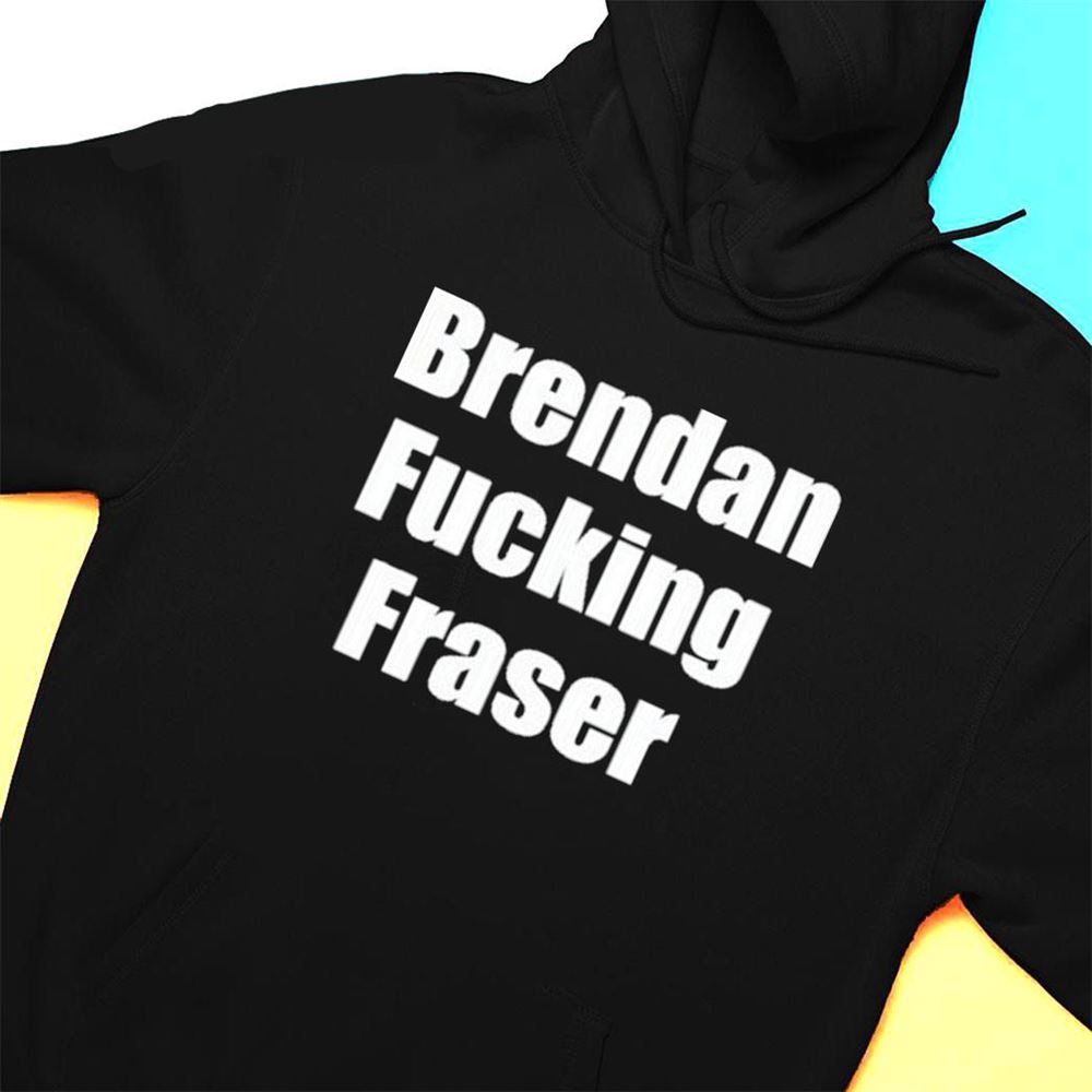 Brendan Fucking Fraser 2023 T-shirt