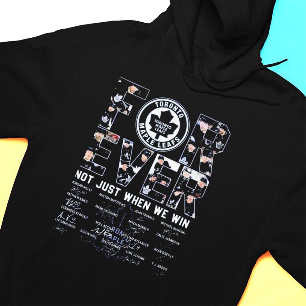 Forever Not Just When We Win Toronto Maple Leaf Hockey Team Signatures T-shirt